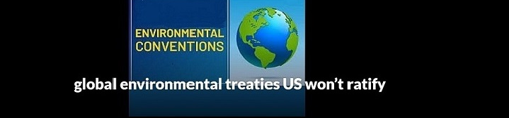 Major global environmental treaties US won’t ratify